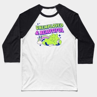 Unemployed & beautiful Baseball T-Shirt